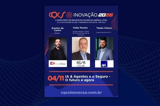 “IA & Agentes e o Seguro – O futuro é agora”: Everton de Castro, Diretor da Intelidata no Brasil, Fabio Pereira, Global Financial Services Industry Leader da AI/R, e Thales Chieco, Superintendente de TI da AXA no Brasil, debatem o tema no CQCS Inovação 2026 Notícias,CQCS Inovação 2026