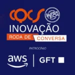AWS e GFT são patrocinadoras do Roda de Conversa Super Tech do CQCS Inovação 2026 Notícias