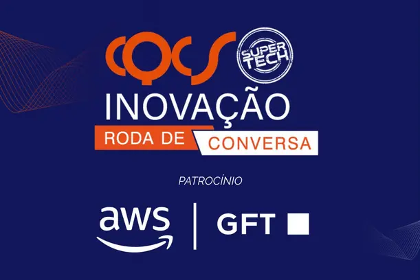 AWS e GFT são patrocinadoras do Roda de Conversa Super Tech do CQCS Inovação 2026 Notícias