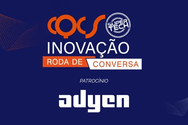 Adyen patrocina o Roda de Conversa Super Tech do CQCS Inovação 2026 Notícias,Adyen,CQCS Inovação 2026