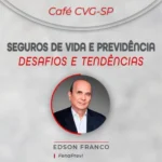 Café CVG-SP recebe Edson Franco na próxima edição Eventos,Notícias,Previdência Privada,Clube Vida em Grupo de São Paulo,cvg-sp,Edson Franco,fenaprevi